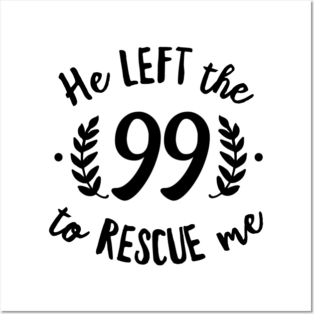 He Left the 99 to Rescue Me Cursive Branch Black Text Wall Art by DetourShirts